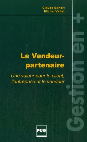 Claude Benoit et Michel Vallet - Le vendeur-partenaire - Une valeur pour le client, l'entreprise et le vendeur.