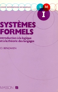 Claude Benzaken - Systemes Formels. Introduction A La Logique Et A La Theorie Des Langages.
