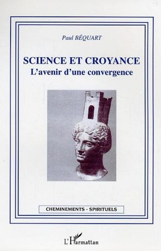 Claude Béquart - Science et croyance - L'avenir d'une convergence.