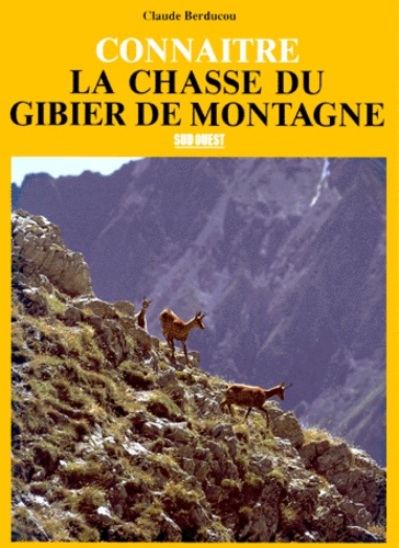 Claude Berducou - Connaître la chasse du gibier de montagne.