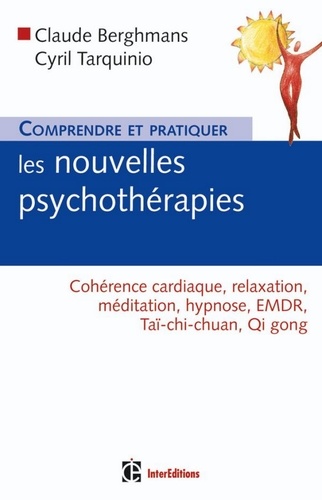 Claude Berghmans - Comprendre et pratiquer les nouvelles psychothérapies - EMDR, relaxation, méditation, biofeed-back, hypnothérapie.