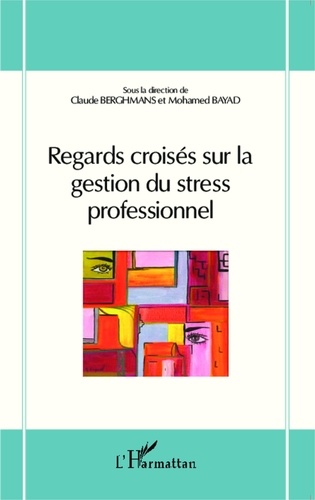 Claude Berghmans et Mohamed Bayad - Regards croisés sur la gestion du stress professionnel.