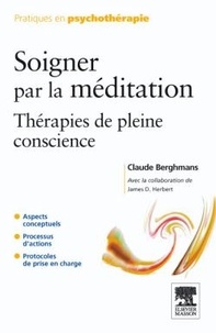 Claude Berghmans et James D. Herbert - Soigner par la méditation - Thérapies de pleine conscience.