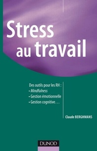 Claude Berghmans - Stress au travail - Des nouveaux outils pour les ressources humaines.