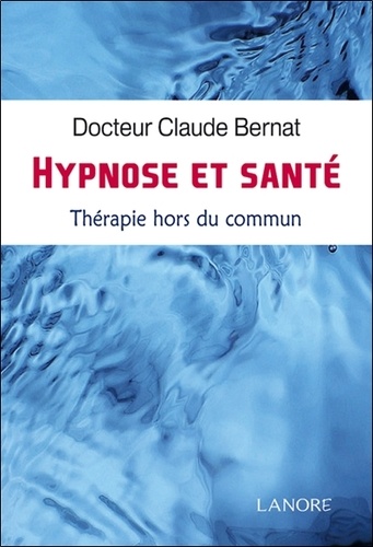 Claude Bernat - Hypnose et Santé - Thérapie hors du commun.