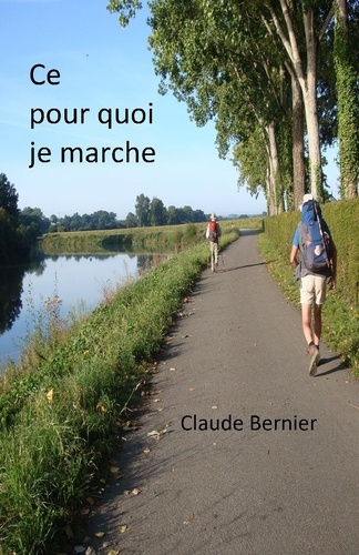 Claude Bernier - Ce pour quoi je marche.