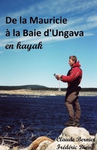 Claude Bernier et Frédéric Dion - De la Mauricie à la Baie d'Ungava en kayak.
