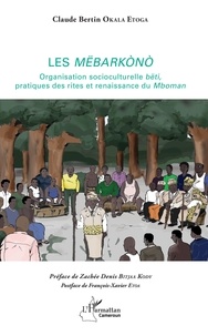 Claude Bertin Okala Etoga - Les Mëbarkònò - Organisation socioculturelle bëti, pratiques des rites et renaissance du Mboman.