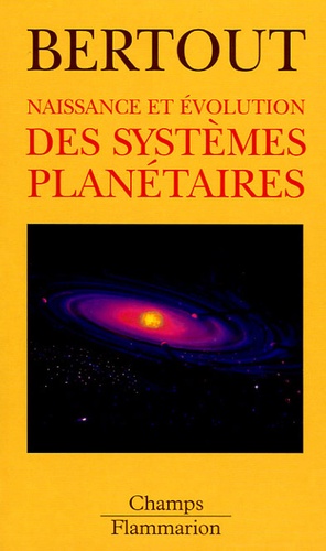 Claude Bertout - Naissance et évolution des systèmes planétaires.