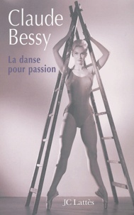 Claude Bessy - La danse pour passion.