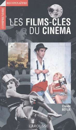 Claude Beylie - Les films-clés du cinéma.