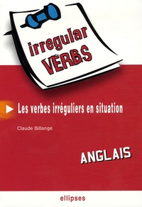 Claude Billange - Irregular Verbs Anglais - Les verbes irréguliers en situation.
