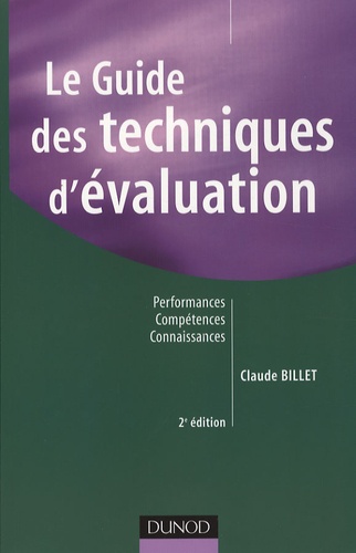 Claude Billet - Le Guide des techniques d'évaluation - Performances, Compétences, Connaissances.