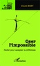 Claude Bizet - Oser l'impossible - Parler pour accepter la différence.