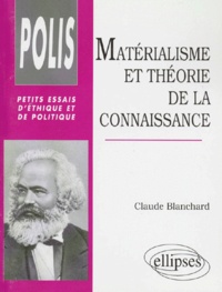 Claude Blanchard - Matérialisme et théorie de la connaissance - Essai sur le rapport de la philosophie à l'idéologie.