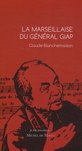 Claude Blanchemaison - La Marseillaise du général Giap.