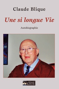 Claude Blique - Une si longue vie - Autobiographie.