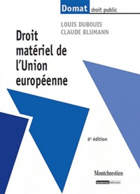 Claude Blumann et Louis Dubouis - Droit matériel de l'Union européenne.