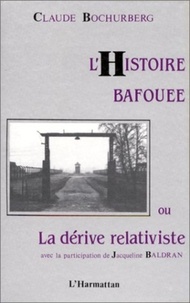 Claude Bochurberg - L'histoire bafouée ou la dérive relativiste - Avec la participation de Jacqueline Baldran.