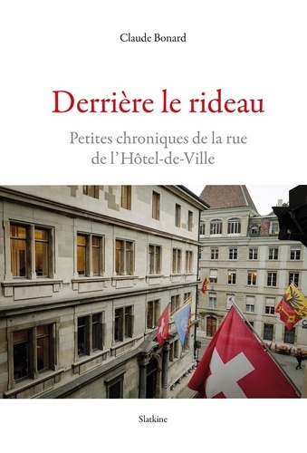 Claude Bonard - Derrière le rideau - Petites chroniques de la rue de l’Hôtel-de-Ville.