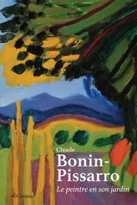 Claude Bonin-Pissarro - Le peintre en son jardin.