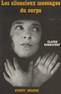 Claude Bonnafont - Les silencieux messages du corps.