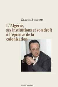 L'Algérie, ses institutions, son droit à l'épreuve de la colonisation