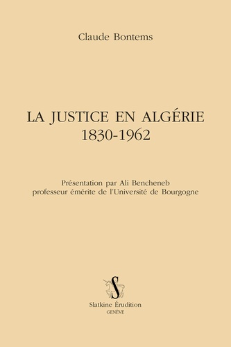 Claude Bontems - La justice en Algérie (1830-1962).