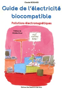 Claude Bossard - Guide pratique de l'électricité biocompatible - Pollutions électromagnétiques.