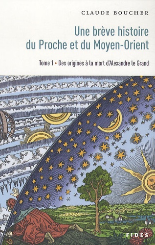 Claude Boucher - Brève histoire du Proche et du Moyen-Orient - Tome 1, Des origines à la mort d'Alexandre le Grand.