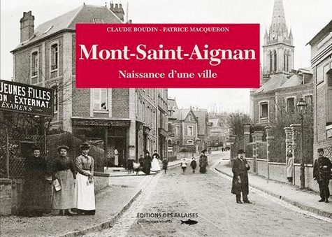 Claude Boudin et Patrice Macqueron - Mont-Saint-Aignan - Naissance d'une ville.