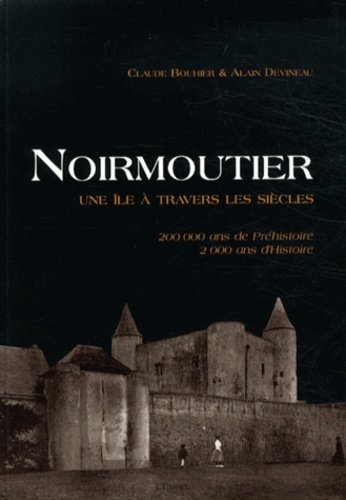 Claude Bouhier et Alain Devineau - Noirmoutier - Une île à travers les siècles.