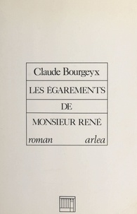 Claude Bourgeyx - Les Égarements de Monsieur René.