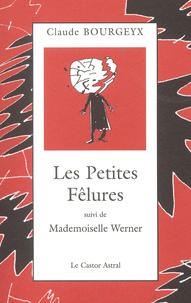 Claude Bourgeyx - Les Petites Felures Suivi De Mademoiselle Werner.