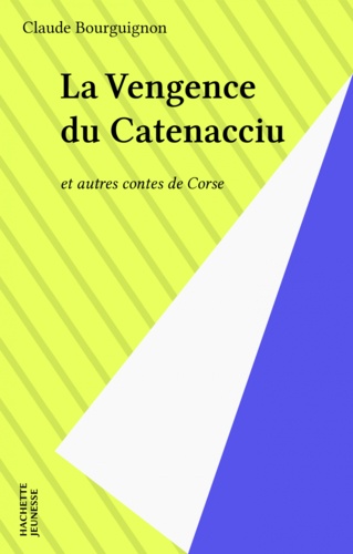 La vengeance du Catenacciu et autres contes de Corse. Récits du folklore corse