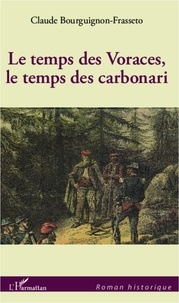 Claude Bourguignon-Frasseto - Le temps des voraces, le temps des carbonari.