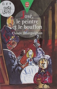 Claude Bourguignon - José, le peintre et le bouffon.