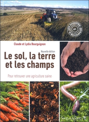 Claude Bourguignon - Le sol, la terre et les champs, pour retrouver une agriculture saine.
