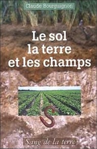 Claude Bourguignon - Le sol, la terre et les champs.