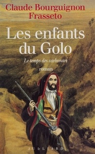 Claude Bourguignon - Les enfants du Golo - Le temps des Carbonari, roman.