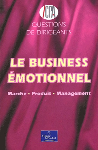 Claude Boutineau et  Collectif - Le Business Emotionnel. Marche, Produit, Management.