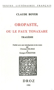 Claude Boyer - Oropaste, ou le faux Tonaxare : tragédie.