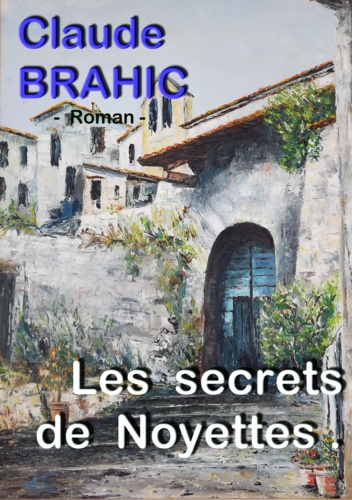 Claude Brahic - Les secrets de Noyettes.