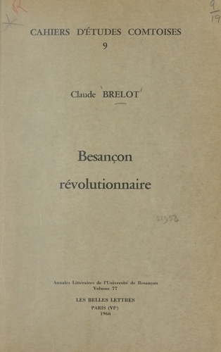 Besançon révolutionnaire. La Révolution à Besançon et dans quelques villes de l'Est de la France, 1789-1799. Quelques vues d'ensemble et références bibliographiques
