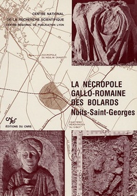 Claude Brénot et Simone Deyts - La nécropole gallo-romaine des Bolards - Nuits-Saint-Georges.