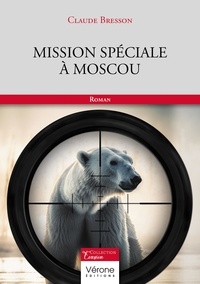 Claude Bresson - Mission spéciale à Moscou.