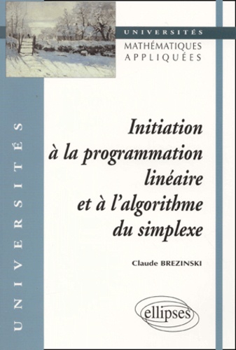 Claude Brézinski - Initiation A La Programmation Lineaire Et A L'Algorithme Du Simplexe.