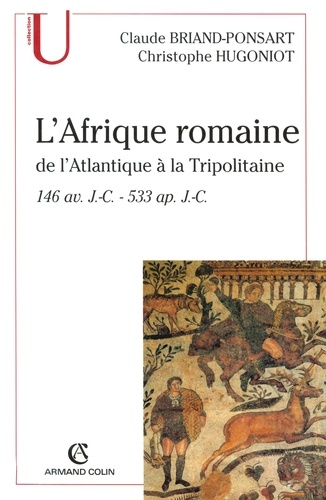 L'Afrique romaine. De l'Atlantique à la Tripolitaine - 146 av. J.-C. - 533 ap.J.-C.
