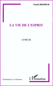 Claude Brodeur - La Vie De L'Esprit. Livre 3.