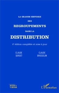 Claude Brosselin et Claude Sordet - La grande histoire des regroupements dans la distribution.